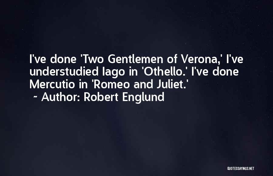 Robert Englund Quotes: I've Done 'two Gentlemen Of Verona,' I've Understudied Iago In 'othello.' I've Done Mercutio In 'romeo And Juliet.'