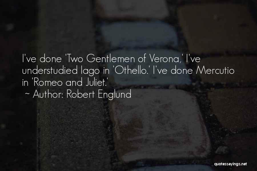 Robert Englund Quotes: I've Done 'two Gentlemen Of Verona,' I've Understudied Iago In 'othello.' I've Done Mercutio In 'romeo And Juliet.'