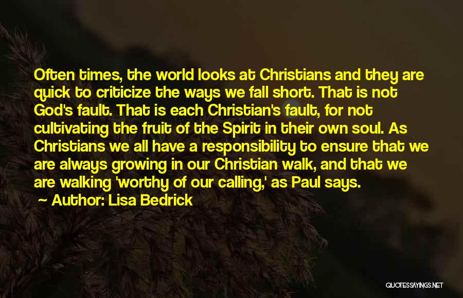 Lisa Bedrick Quotes: Often Times, The World Looks At Christians And They Are Quick To Criticize The Ways We Fall Short. That Is