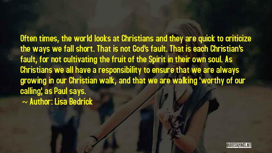 Lisa Bedrick Quotes: Often Times, The World Looks At Christians And They Are Quick To Criticize The Ways We Fall Short. That Is