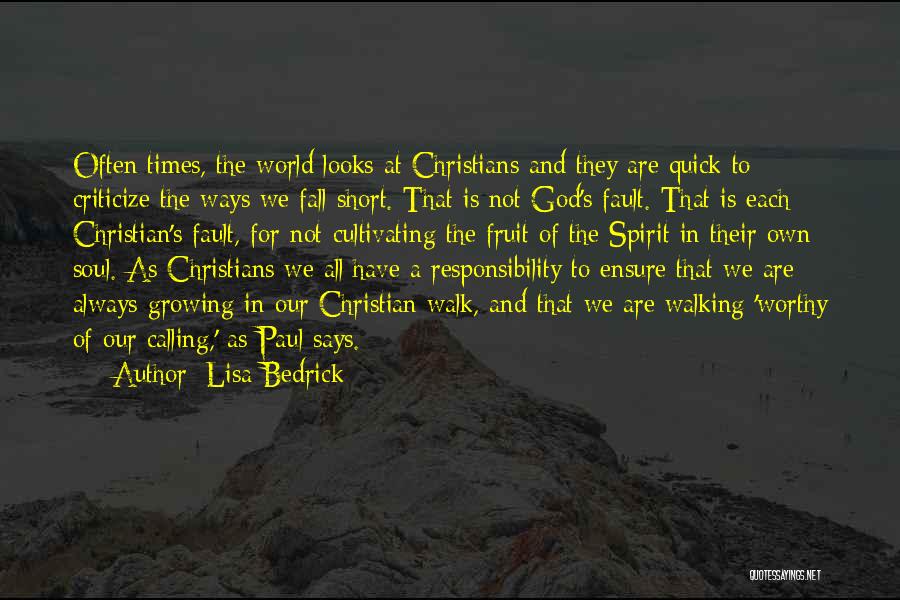 Lisa Bedrick Quotes: Often Times, The World Looks At Christians And They Are Quick To Criticize The Ways We Fall Short. That Is
