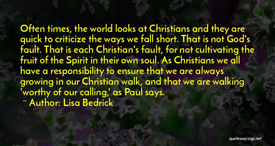 Lisa Bedrick Quotes: Often Times, The World Looks At Christians And They Are Quick To Criticize The Ways We Fall Short. That Is