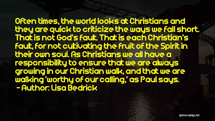 Lisa Bedrick Quotes: Often Times, The World Looks At Christians And They Are Quick To Criticize The Ways We Fall Short. That Is