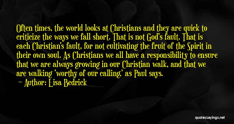 Lisa Bedrick Quotes: Often Times, The World Looks At Christians And They Are Quick To Criticize The Ways We Fall Short. That Is