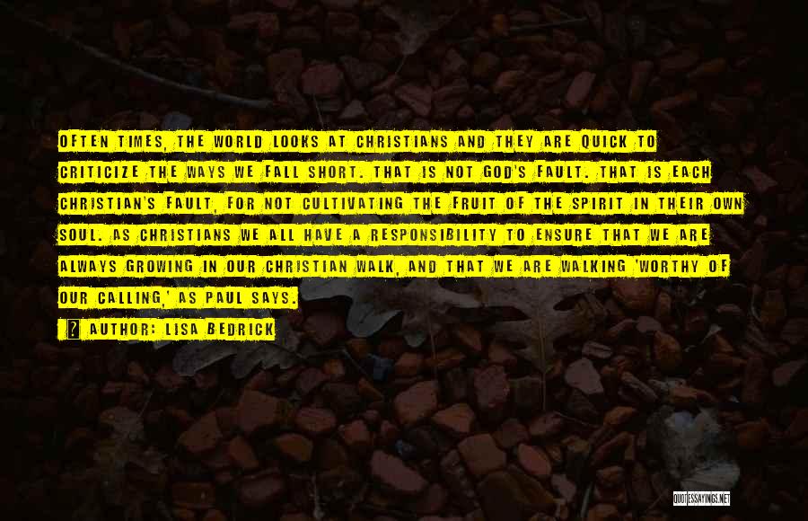 Lisa Bedrick Quotes: Often Times, The World Looks At Christians And They Are Quick To Criticize The Ways We Fall Short. That Is