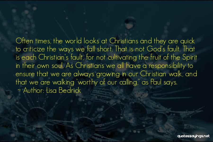 Lisa Bedrick Quotes: Often Times, The World Looks At Christians And They Are Quick To Criticize The Ways We Fall Short. That Is