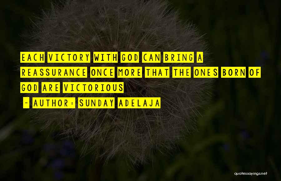 Sunday Adelaja Quotes: Each Victory With God Can Bring A Reassurance Once More That The Ones Born Of God Are Victorious