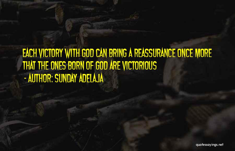 Sunday Adelaja Quotes: Each Victory With God Can Bring A Reassurance Once More That The Ones Born Of God Are Victorious