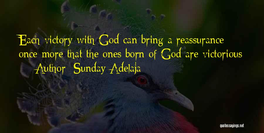 Sunday Adelaja Quotes: Each Victory With God Can Bring A Reassurance Once More That The Ones Born Of God Are Victorious