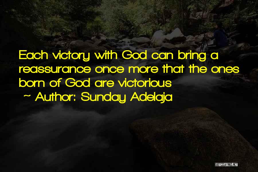 Sunday Adelaja Quotes: Each Victory With God Can Bring A Reassurance Once More That The Ones Born Of God Are Victorious