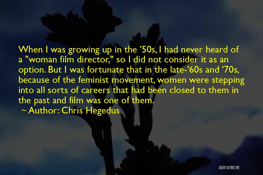 Chris Hegedus Quotes: When I Was Growing Up In The '50s, I Had Never Heard Of A Woman Film Director, So I Did