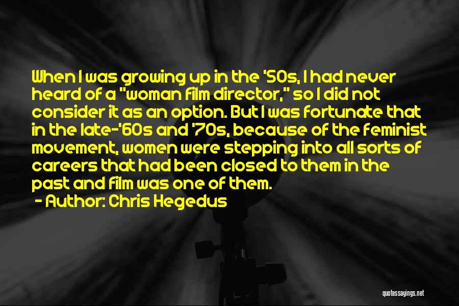 Chris Hegedus Quotes: When I Was Growing Up In The '50s, I Had Never Heard Of A Woman Film Director, So I Did