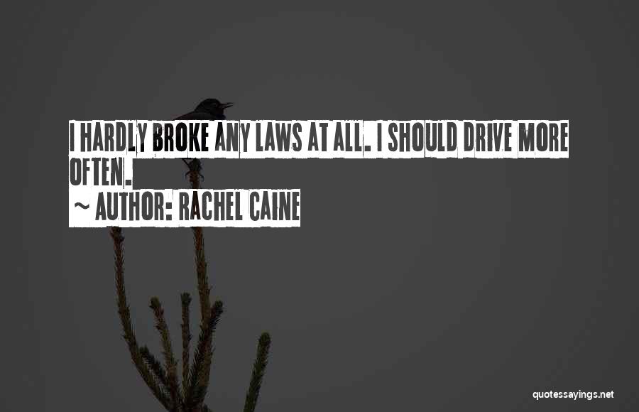 Rachel Caine Quotes: I Hardly Broke Any Laws At All. I Should Drive More Often.
