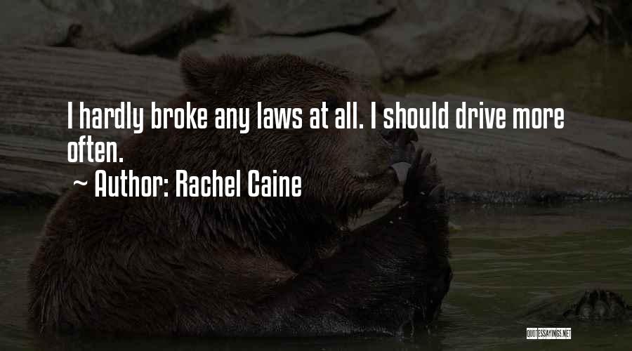 Rachel Caine Quotes: I Hardly Broke Any Laws At All. I Should Drive More Often.