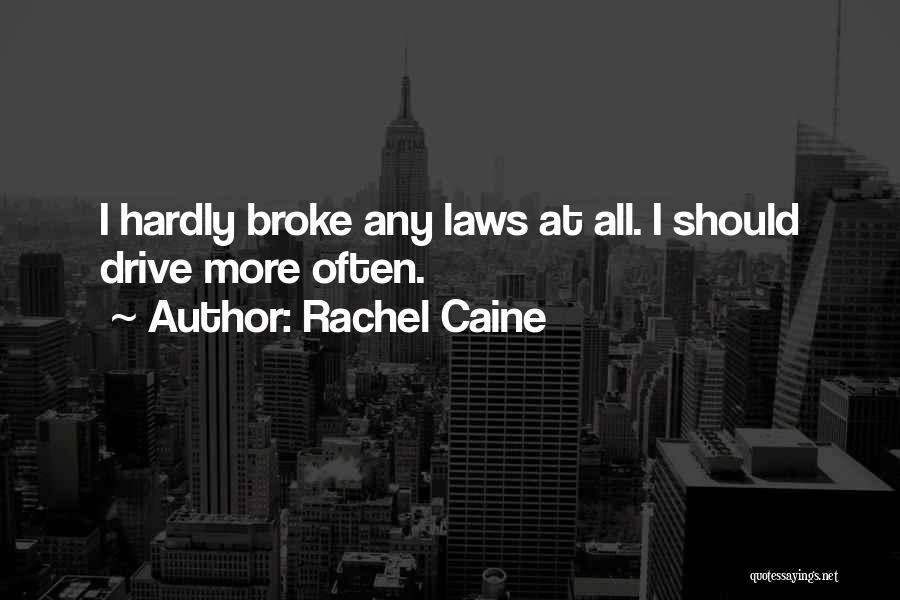 Rachel Caine Quotes: I Hardly Broke Any Laws At All. I Should Drive More Often.