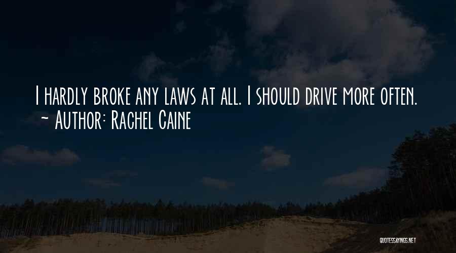 Rachel Caine Quotes: I Hardly Broke Any Laws At All. I Should Drive More Often.