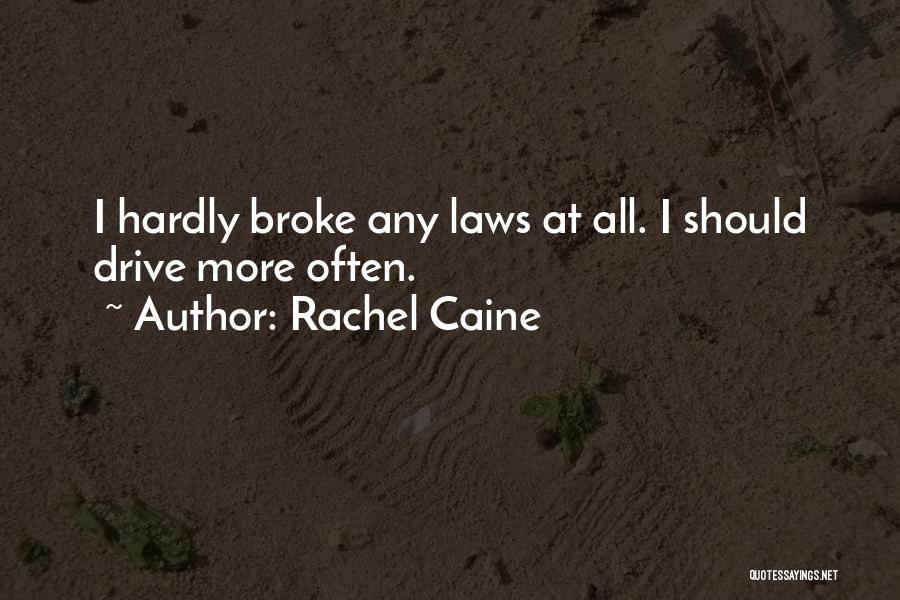 Rachel Caine Quotes: I Hardly Broke Any Laws At All. I Should Drive More Often.