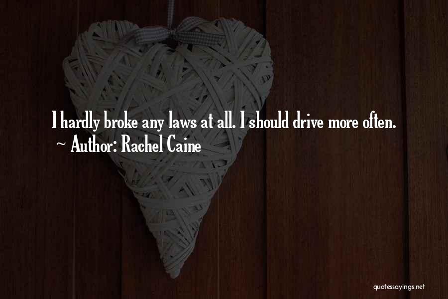 Rachel Caine Quotes: I Hardly Broke Any Laws At All. I Should Drive More Often.