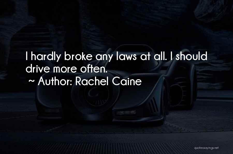Rachel Caine Quotes: I Hardly Broke Any Laws At All. I Should Drive More Often.