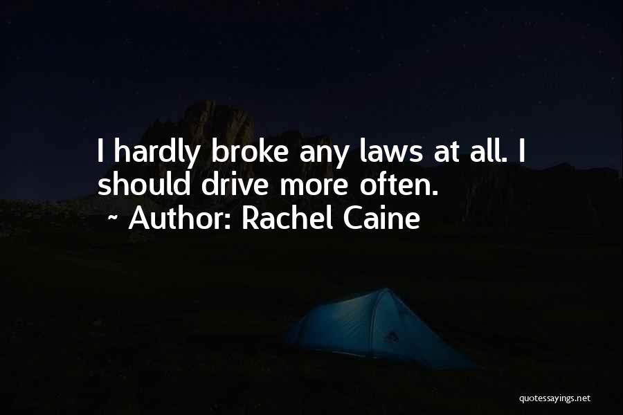 Rachel Caine Quotes: I Hardly Broke Any Laws At All. I Should Drive More Often.