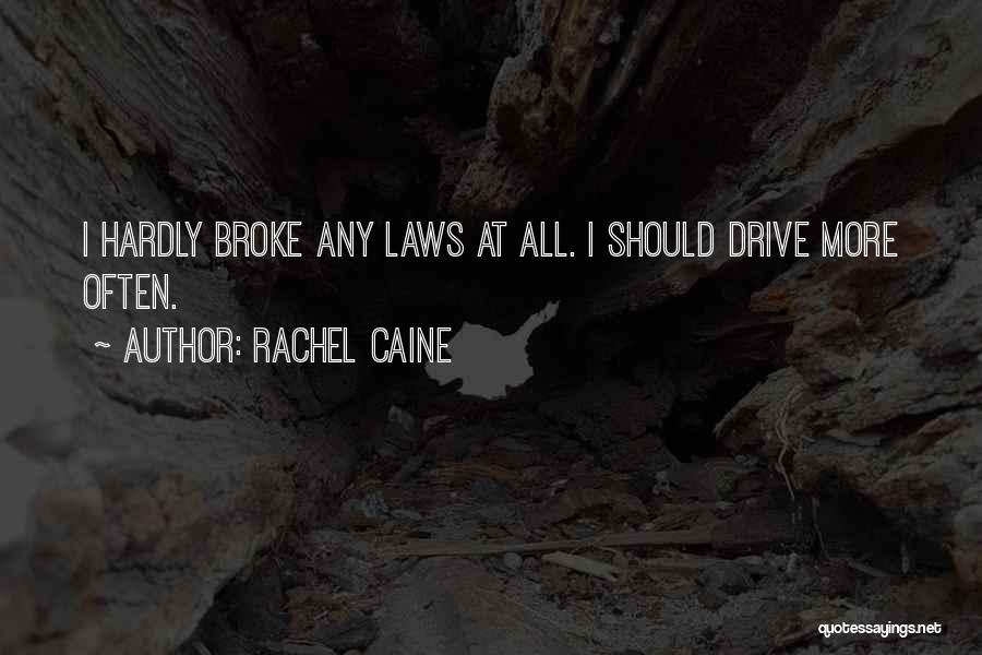 Rachel Caine Quotes: I Hardly Broke Any Laws At All. I Should Drive More Often.