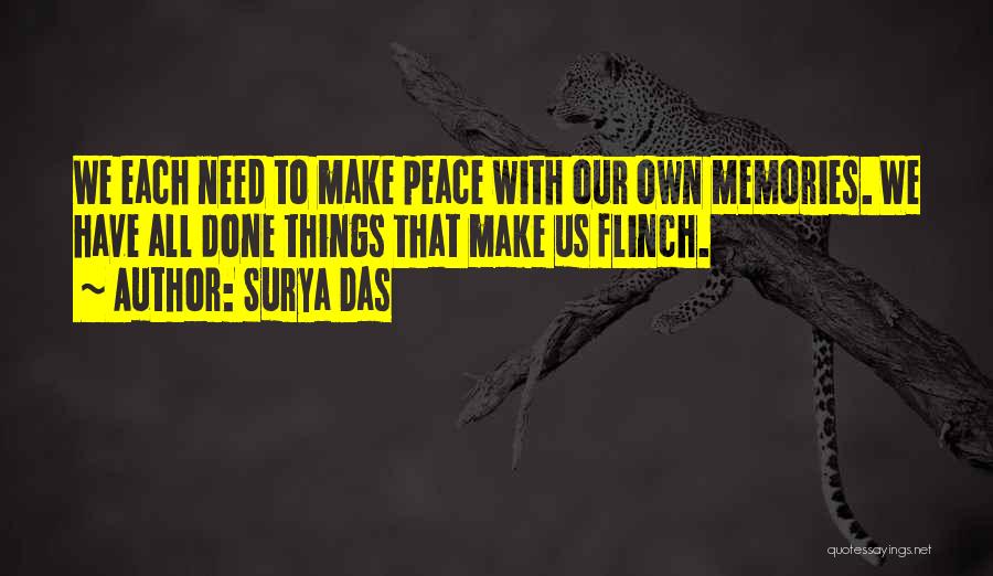 Surya Das Quotes: We Each Need To Make Peace With Our Own Memories. We Have All Done Things That Make Us Flinch.