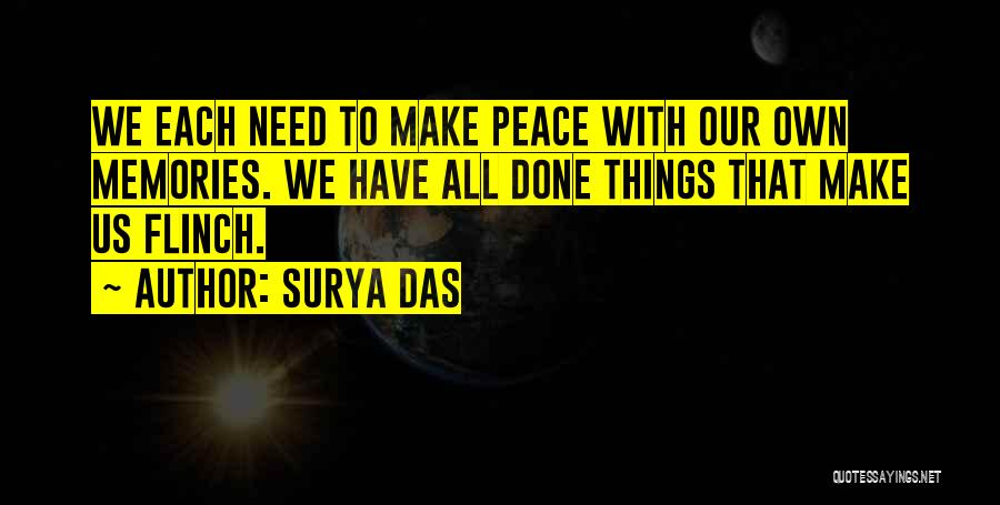Surya Das Quotes: We Each Need To Make Peace With Our Own Memories. We Have All Done Things That Make Us Flinch.