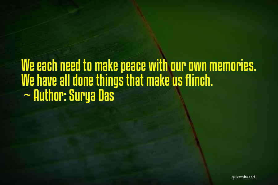 Surya Das Quotes: We Each Need To Make Peace With Our Own Memories. We Have All Done Things That Make Us Flinch.