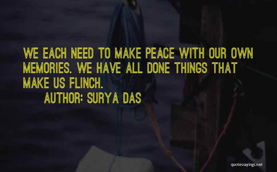 Surya Das Quotes: We Each Need To Make Peace With Our Own Memories. We Have All Done Things That Make Us Flinch.