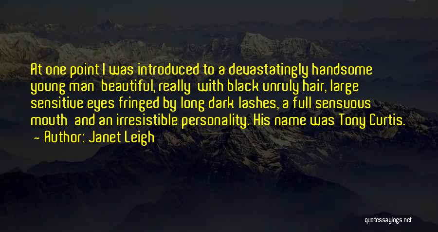 Janet Leigh Quotes: At One Point I Was Introduced To A Devastatingly Handsome Young Man Beautiful, Really With Black Unruly Hair, Large Sensitive