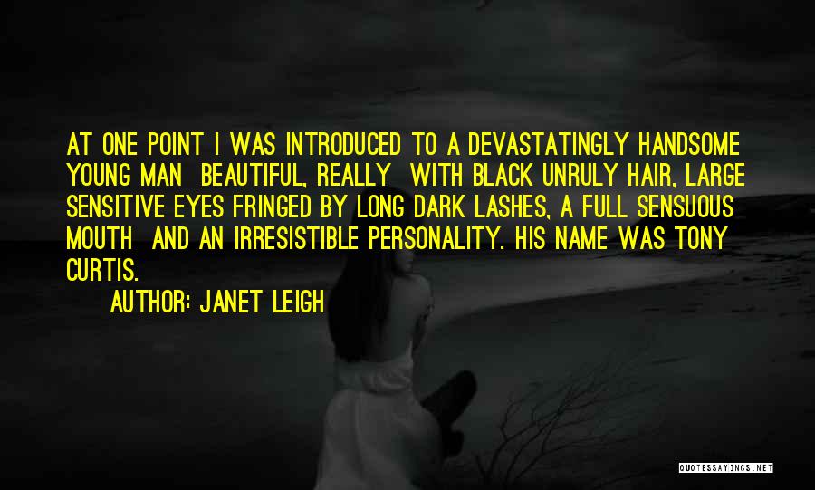 Janet Leigh Quotes: At One Point I Was Introduced To A Devastatingly Handsome Young Man Beautiful, Really With Black Unruly Hair, Large Sensitive