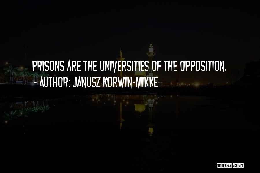 Janusz Korwin-Mikke Quotes: Prisons Are The Universities Of The Opposition.