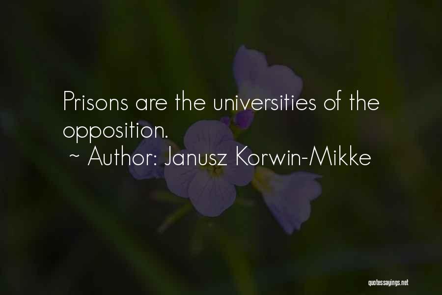 Janusz Korwin-Mikke Quotes: Prisons Are The Universities Of The Opposition.