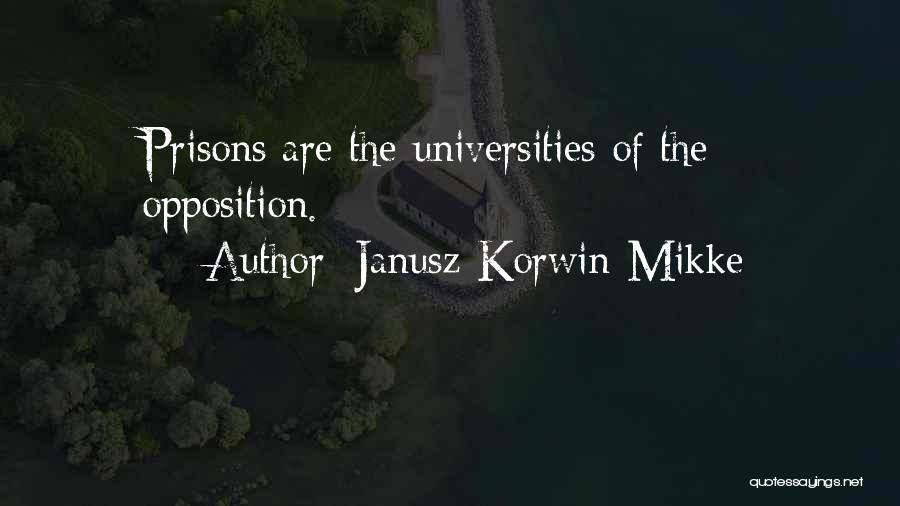 Janusz Korwin-Mikke Quotes: Prisons Are The Universities Of The Opposition.