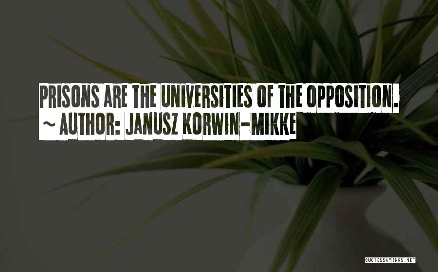 Janusz Korwin-Mikke Quotes: Prisons Are The Universities Of The Opposition.