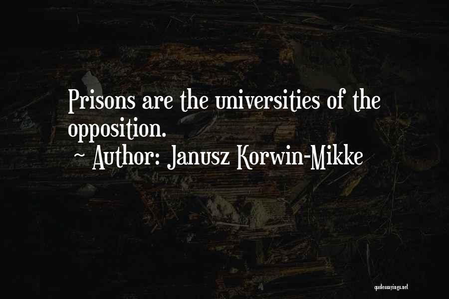 Janusz Korwin-Mikke Quotes: Prisons Are The Universities Of The Opposition.
