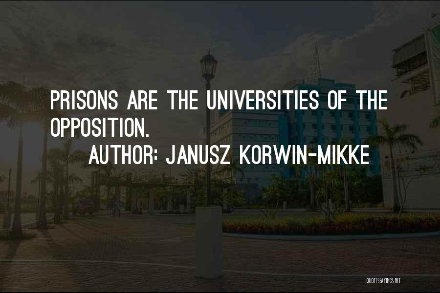 Janusz Korwin-Mikke Quotes: Prisons Are The Universities Of The Opposition.