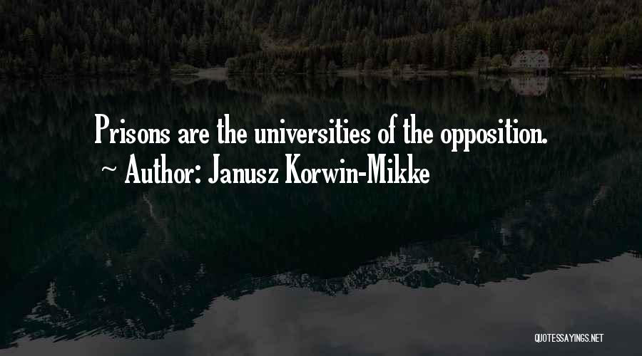 Janusz Korwin-Mikke Quotes: Prisons Are The Universities Of The Opposition.