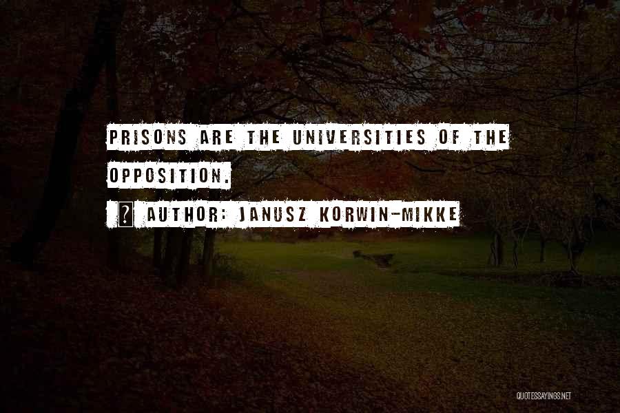 Janusz Korwin-Mikke Quotes: Prisons Are The Universities Of The Opposition.