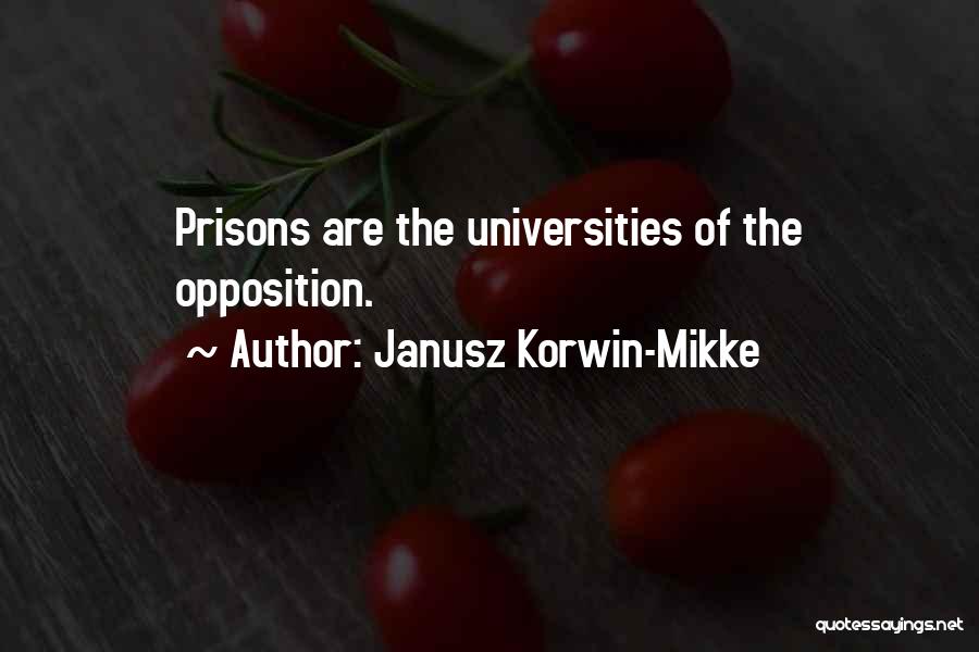 Janusz Korwin-Mikke Quotes: Prisons Are The Universities Of The Opposition.