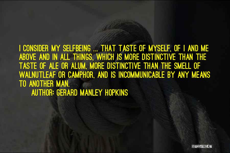 Gerard Manley Hopkins Quotes: I Consider My Selfbeing ... That Taste Of Myself, Of I And Me Above And In All Things, Which Is