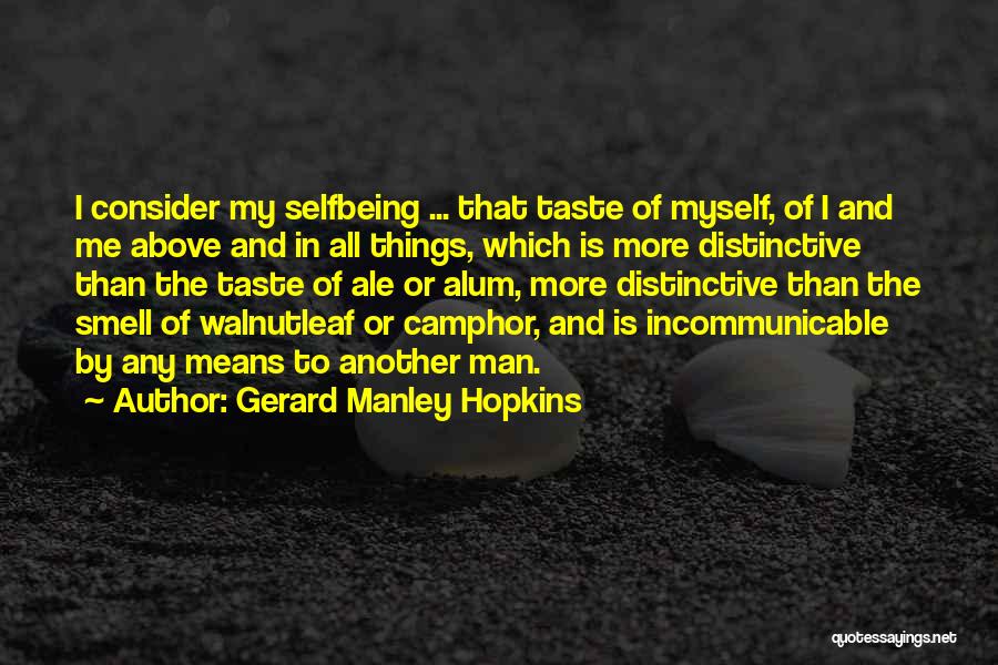 Gerard Manley Hopkins Quotes: I Consider My Selfbeing ... That Taste Of Myself, Of I And Me Above And In All Things, Which Is