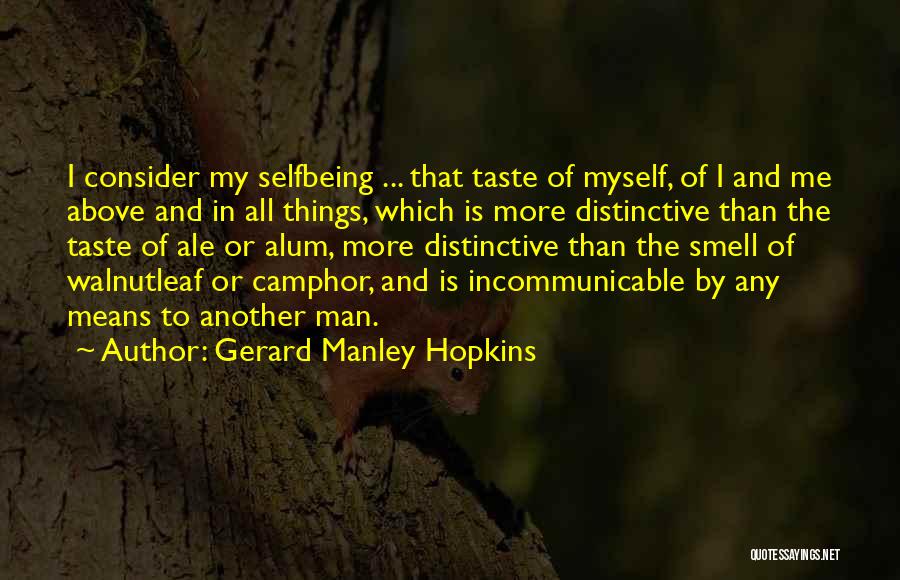 Gerard Manley Hopkins Quotes: I Consider My Selfbeing ... That Taste Of Myself, Of I And Me Above And In All Things, Which Is