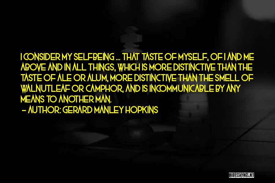 Gerard Manley Hopkins Quotes: I Consider My Selfbeing ... That Taste Of Myself, Of I And Me Above And In All Things, Which Is