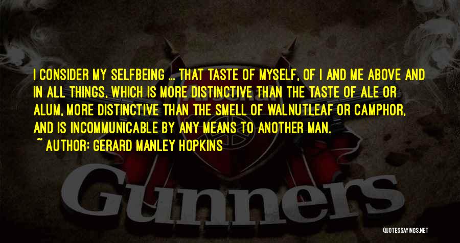 Gerard Manley Hopkins Quotes: I Consider My Selfbeing ... That Taste Of Myself, Of I And Me Above And In All Things, Which Is