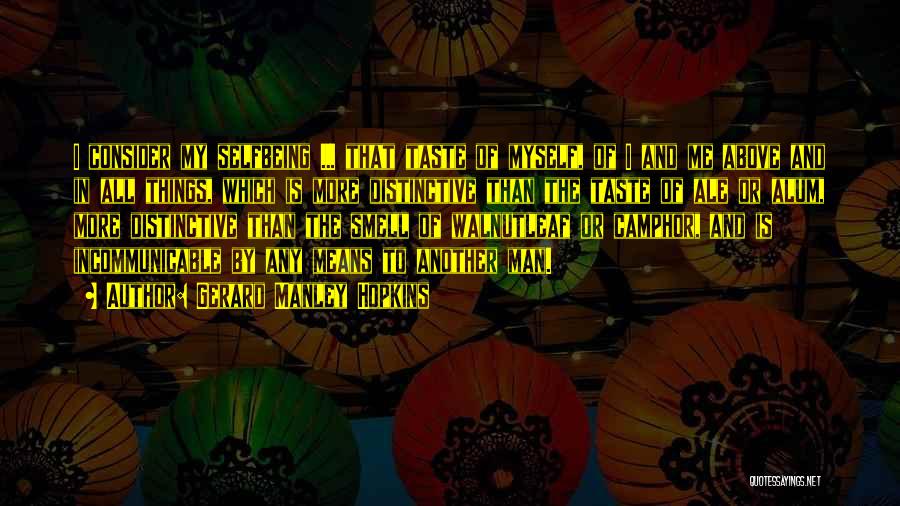 Gerard Manley Hopkins Quotes: I Consider My Selfbeing ... That Taste Of Myself, Of I And Me Above And In All Things, Which Is