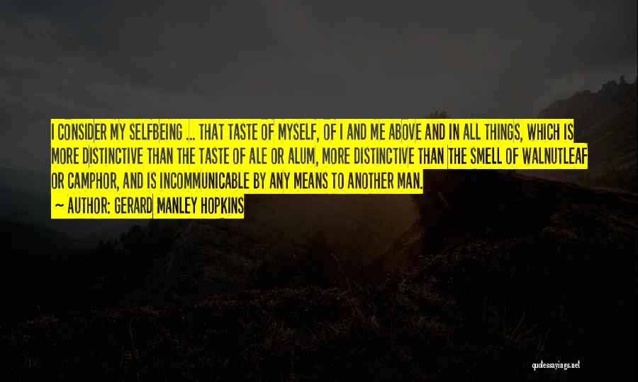 Gerard Manley Hopkins Quotes: I Consider My Selfbeing ... That Taste Of Myself, Of I And Me Above And In All Things, Which Is