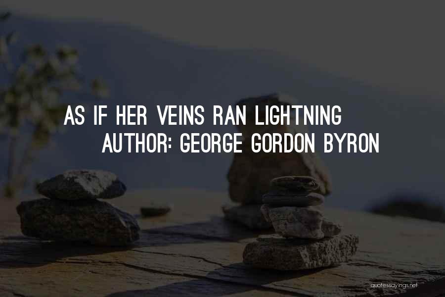 George Gordon Byron Quotes: As If Her Veins Ran Lightning