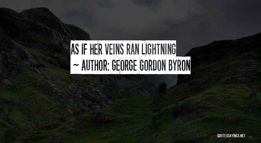 George Gordon Byron Quotes: As If Her Veins Ran Lightning