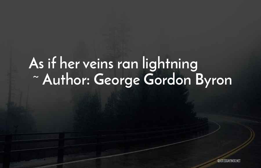 George Gordon Byron Quotes: As If Her Veins Ran Lightning